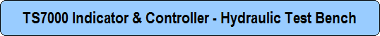 TS7000 Indicator & Controller - Hydraulic Test Bench